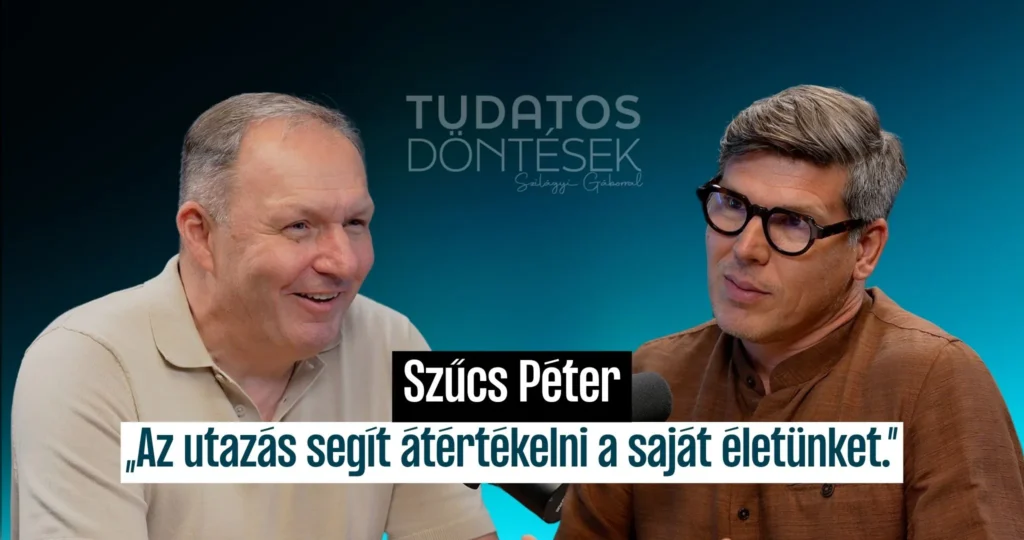 Szűcs Péter a Tudatos Döntések podcastban – egyedül utazás és önismeret